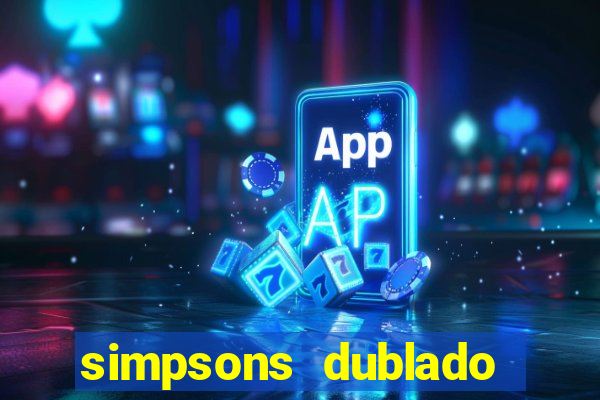 simpsons dublado assistir online